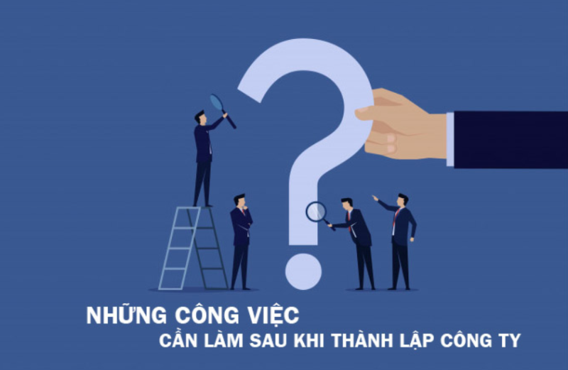 10 thủ tục pháp lý cần thực hiện sau khi thành lập doanh nghiệp
