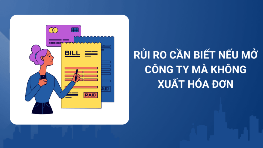 Rủi ro cần biết nếu mở công ty mà không xuất hóa đơn