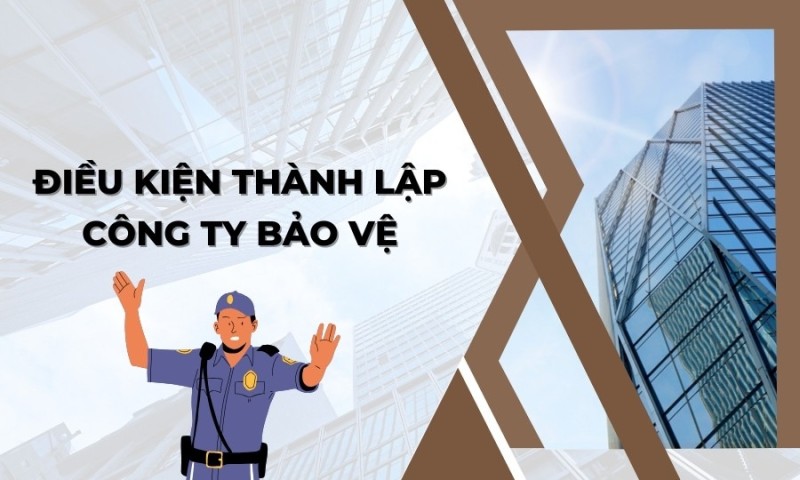 Điều kiện Thành lập Công ty Bảo vệ