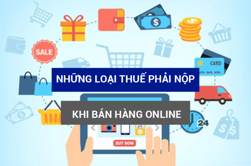 Bán hàng online phải nộp những khoản thuế nào?