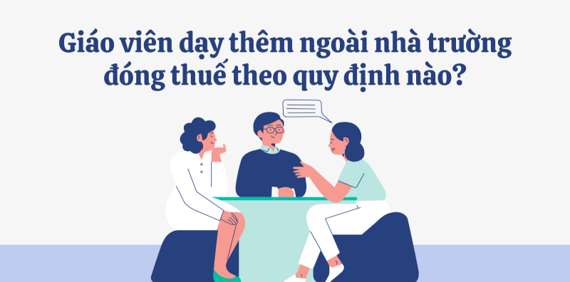 Từ 2025, giáo viên dạy thêm phải đóng thuế thế nào?