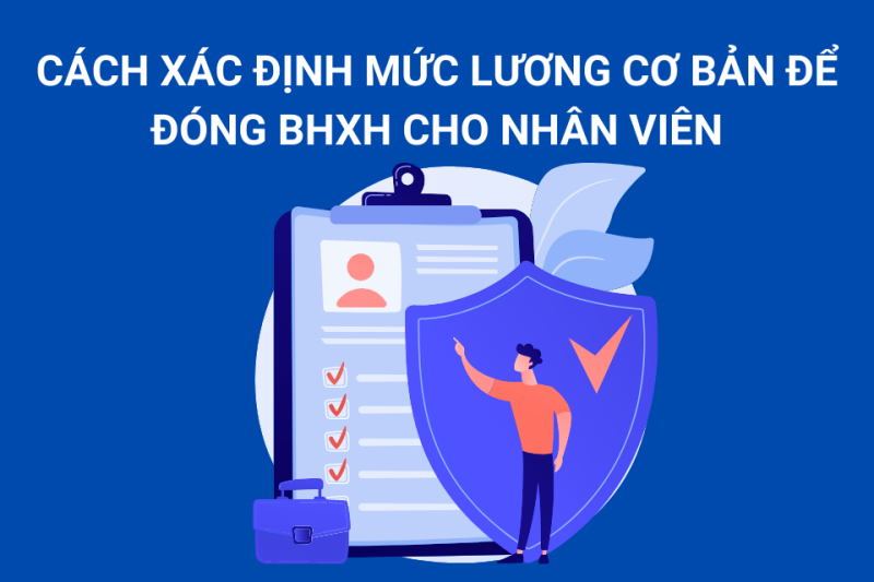 Cách xác định mức lương cơ bản để đóng BHXH cho nhân viên