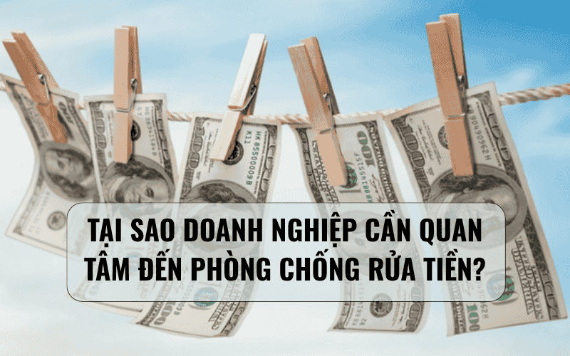 Tại sao doanh nghiệp cần quan tâm đến phòng chống rửa tiền?