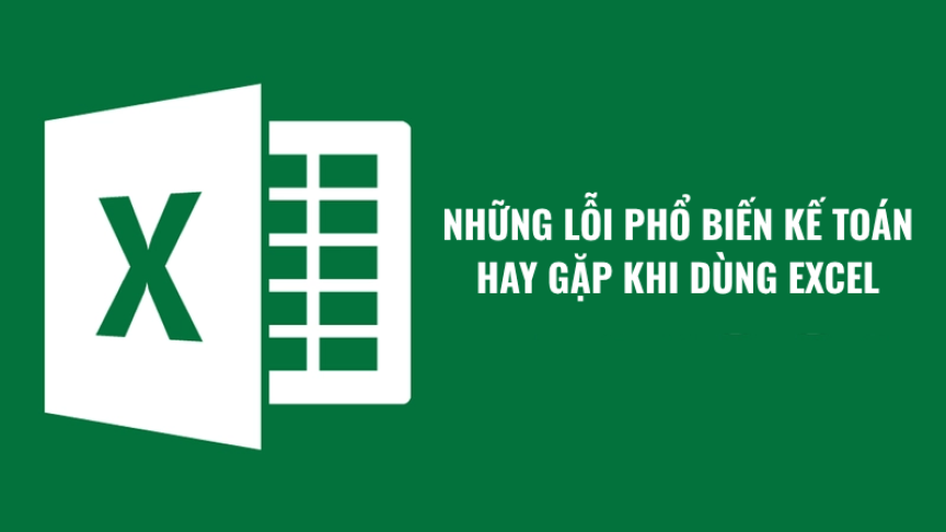 Những lỗi phổ biến kế toán hay gặp khi dùng Excel