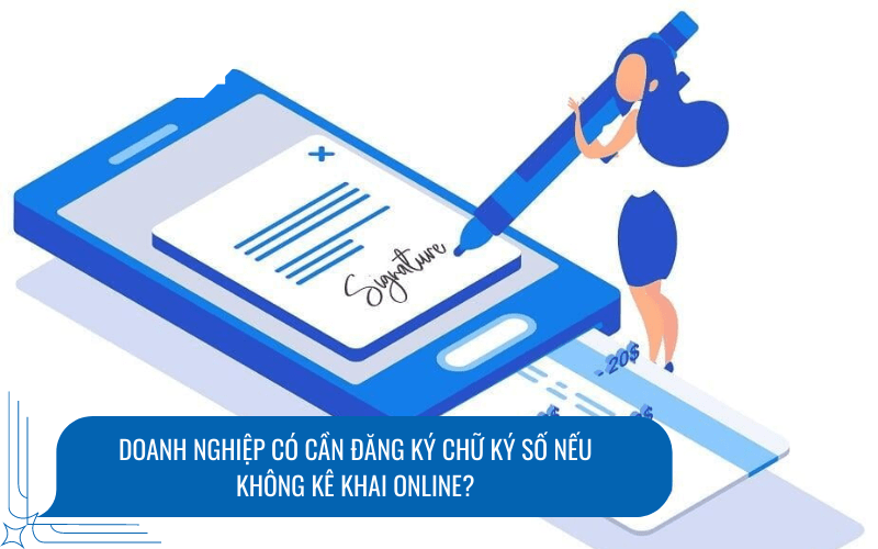 Doanh nghiệp có cần đăng ký chữ ký số nếu không kê khai online?