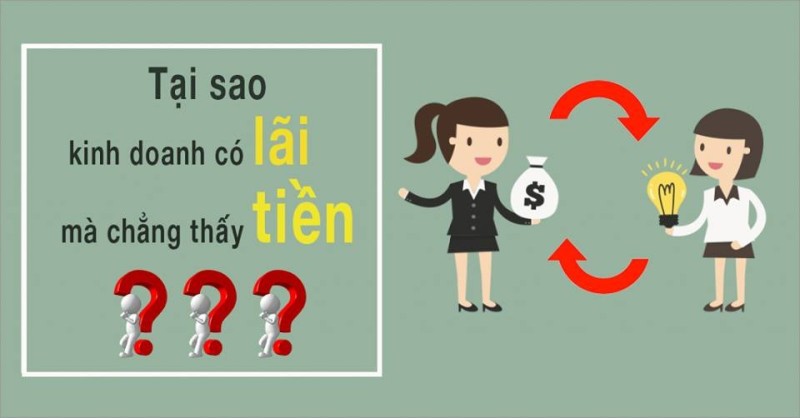 Vì sao doanh nghiệp có lãi nhưng luôn thiếu tiền mặt?