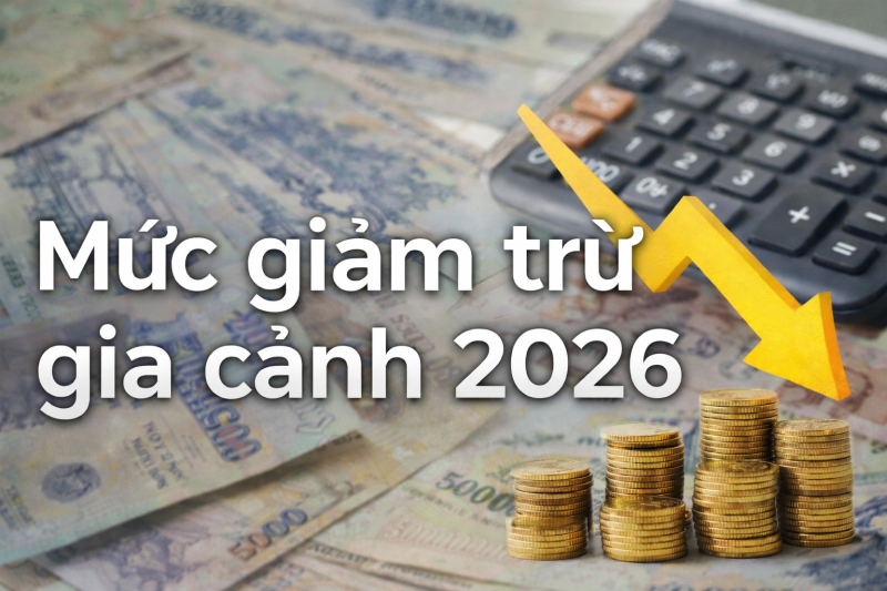 Mức giảm trừ gia cảnh mới từ 01/01/2026 là bao nhiêu?